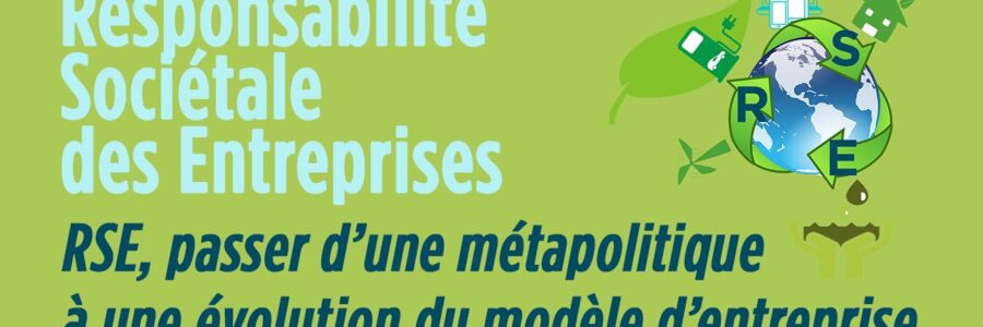 RSE, passer d&rsquo;un métapolitique à une évolution du modèle d&rsquo;entreprise