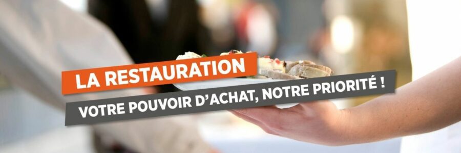 LA RESTAURATION VOTRE POUVOIR D&rsquo;ACHAT, NOTRE PRIORITÉ !