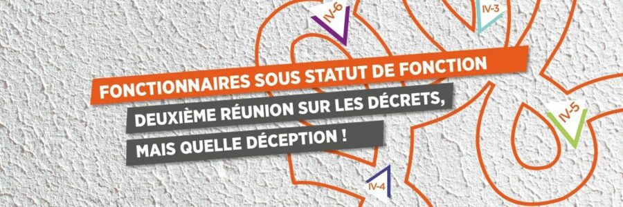 FONCTIONNAIRES SOUS STATUT DE FONCTION : DEUXIÈME RÉUNION SUR LES DÉCRETS, MAIS QUELLE DÉCEPTION !